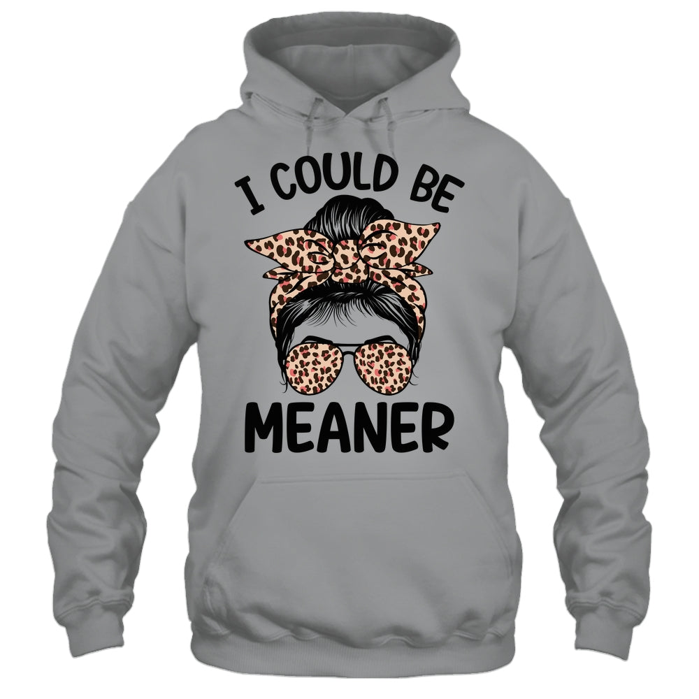 I Could Be Meaner Funny Women Saying Quote Messy Bun Mom Shirt & Tank Top | siriusteestore