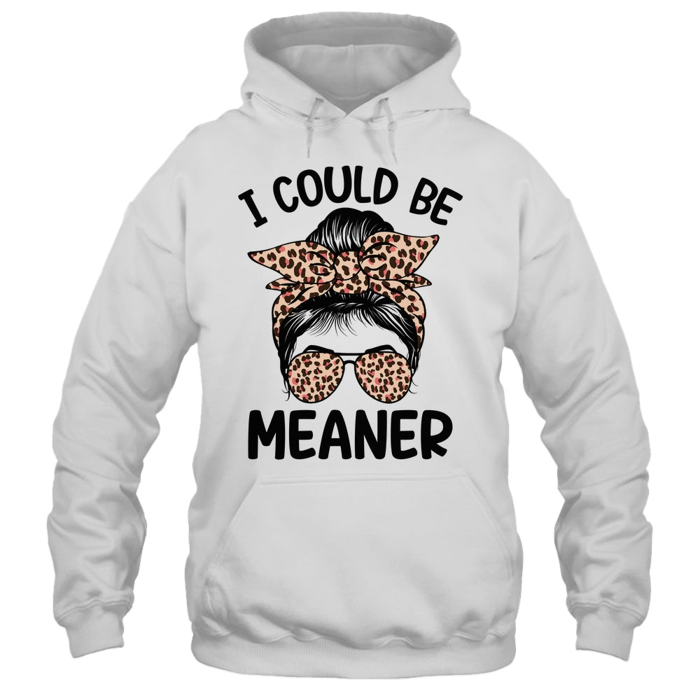 I Could Be Meaner Funny Women Saying Quote Messy Bun Mom Shirt & Tank Top | siriusteestore