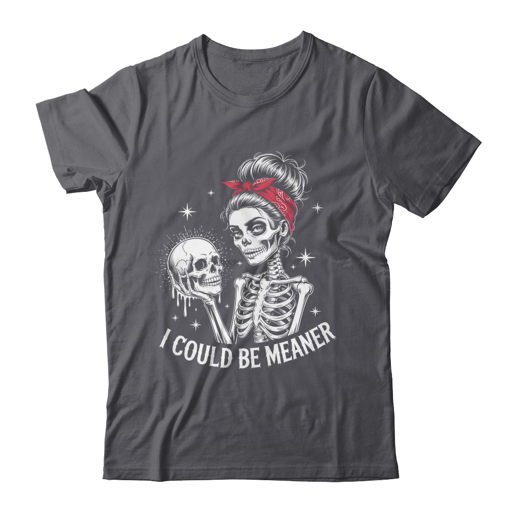 I Could Be Meaner Funny Women Saying Quote Skeleton Mom Shirt & Tank Top | siriusteestore