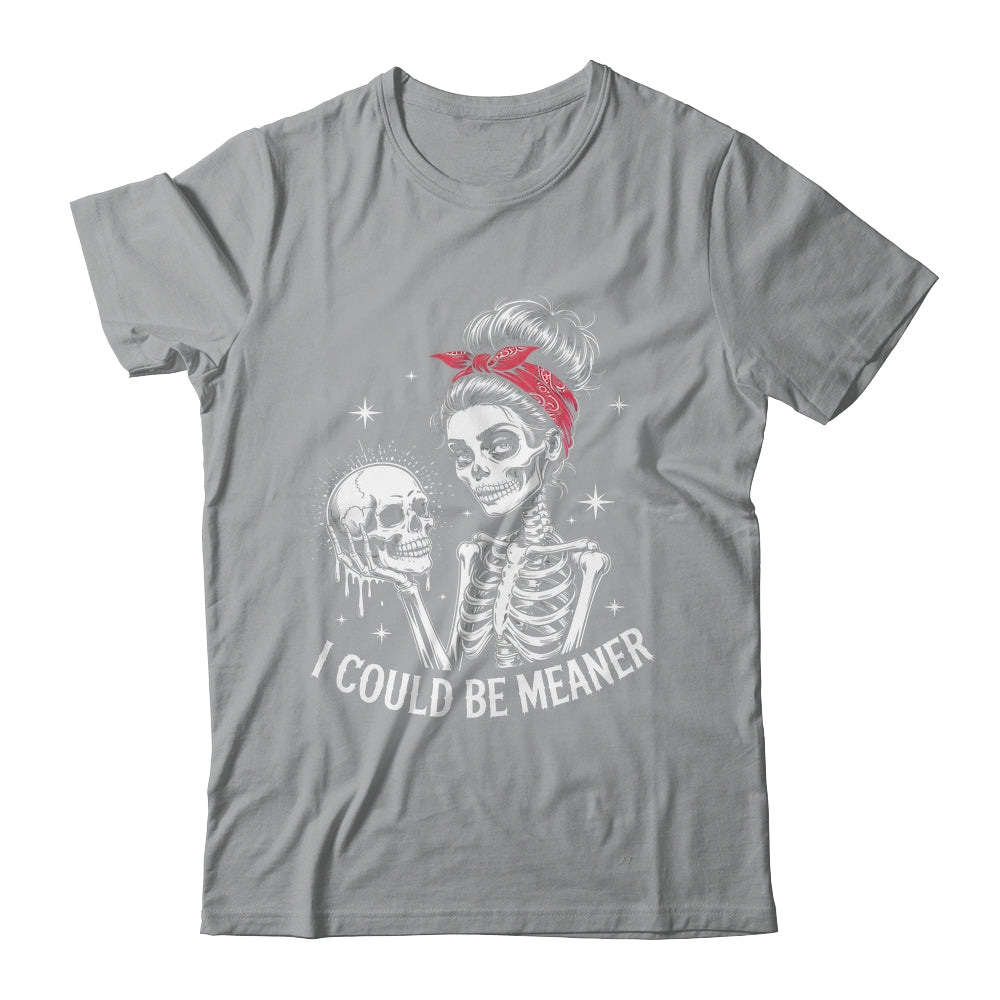 I Could Be Meaner Funny Women Saying Quote Skeleton Mom Shirt & Tank Top | siriusteestore