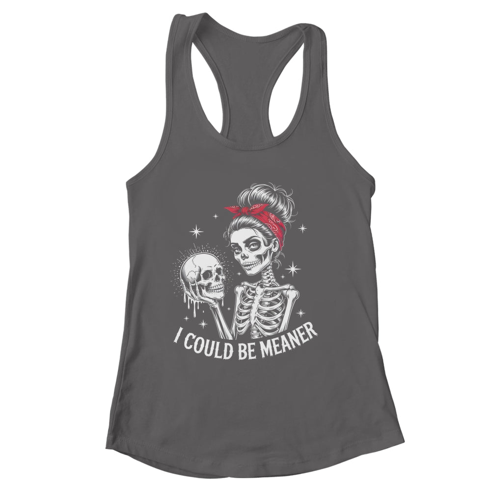 I Could Be Meaner Funny Women Saying Quote Skeleton Mom Shirt & Tank Top | siriusteestore