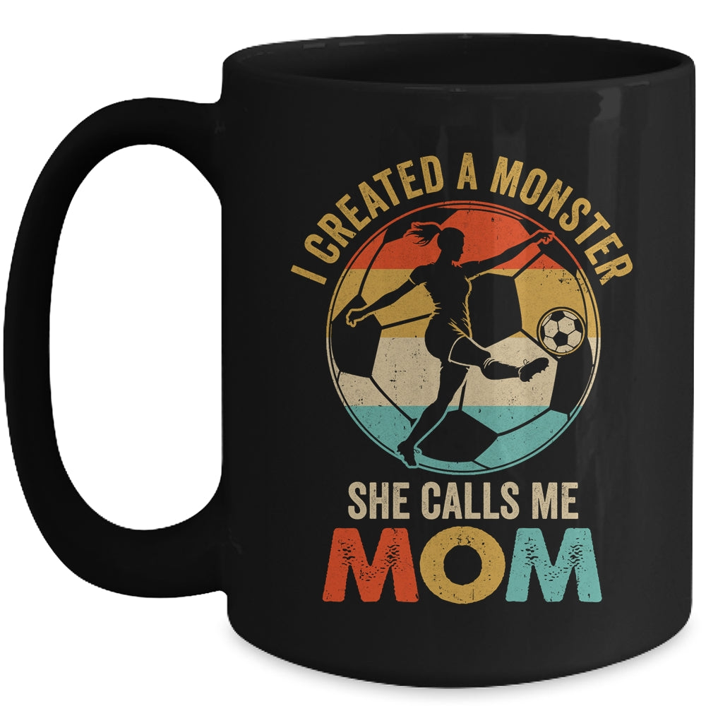 I Created A Monster She Calls Me Mom Soccer Mother's Day Mug | siriusteestore