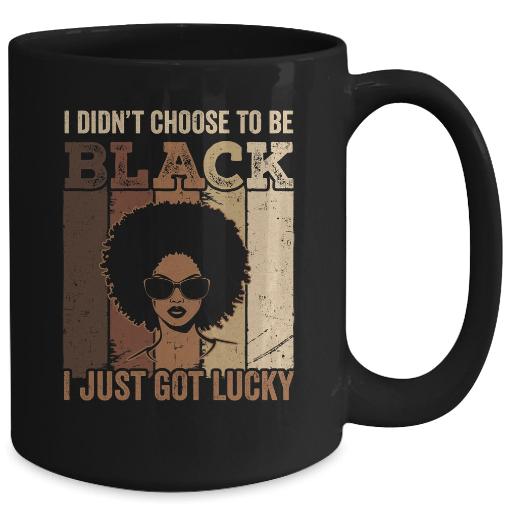 I Didn't Choose To Be Black I Just Got Lucky Black African Mug | siriusteestore