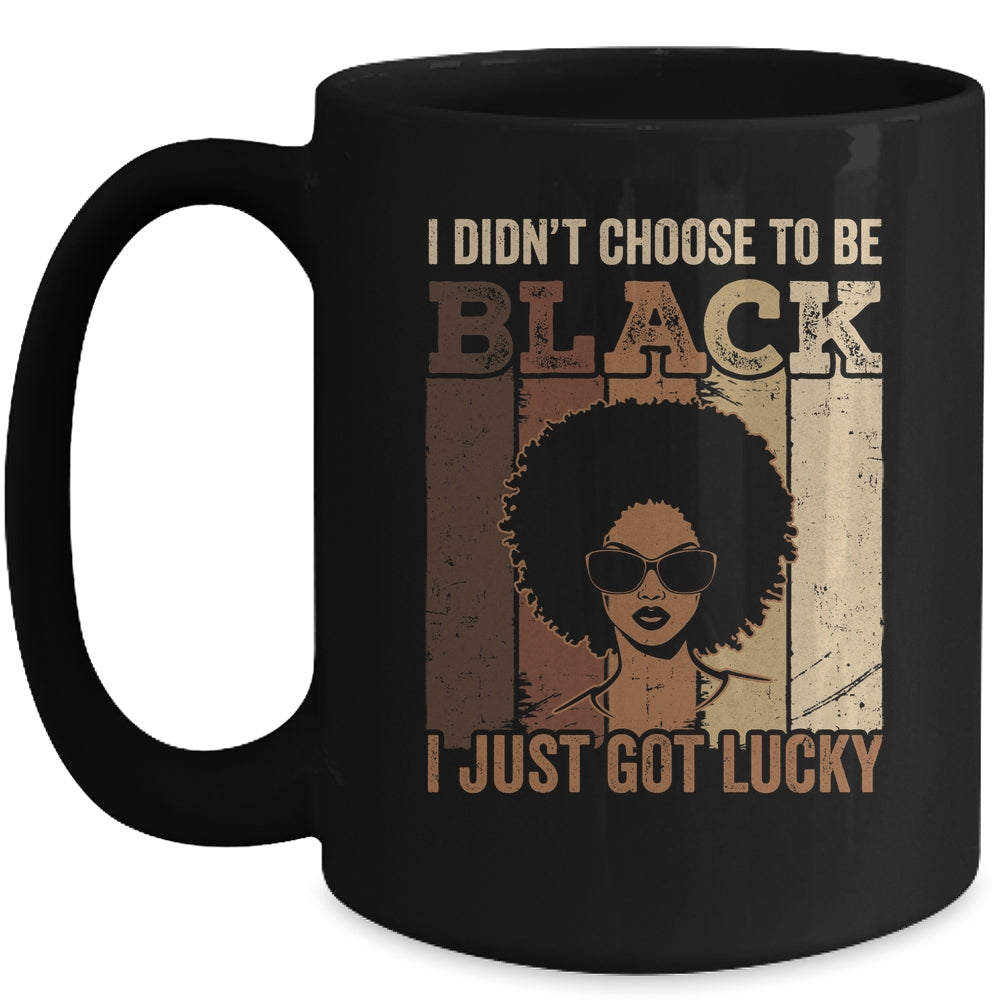 I Didn't Choose To Be Black I Just Got Lucky Black African Mug | siriusteestore