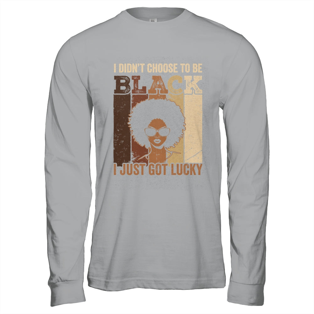 I Didn't Choose To Be Black I Just Got Lucky Black African Shirt & Hoodie | siriusteestore