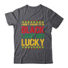 I Didn't Choose To Be Black I Just Got Lucky Black History Shirt & Hoodie | siriusteestore