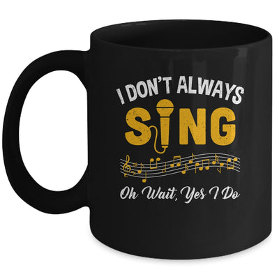 I Don't Always Sings Funny Singer Musician Music Teacher Mug | siriusteestore