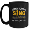 I Don't Always Sings Funny Singer Musician Music Teacher Mug | siriusteestore