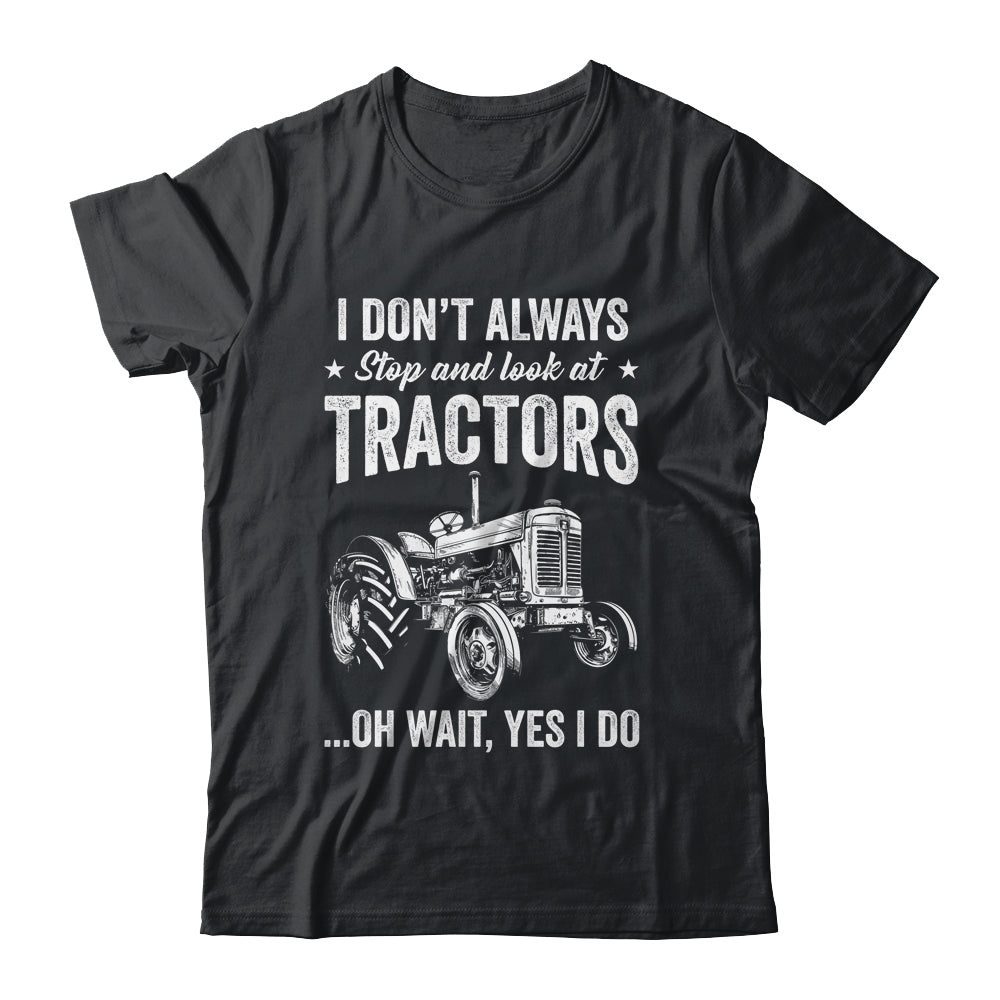 I Don't Always Stop Look At Tractors Funny For Boy Girl Shirt & Hoodie | siriusteestore