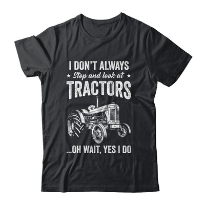 I Don't Always Stop Look At Tractors Funny For Boy Girl Shirt & Hoodie | siriusteestore