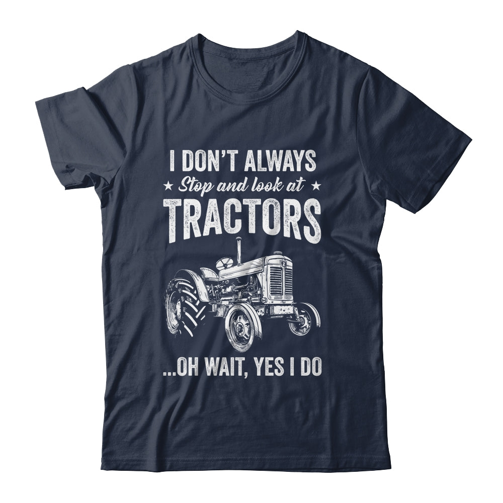 I Don't Always Stop Look At Tractors Funny For Boy Girl Shirt & Hoodie | siriusteestore