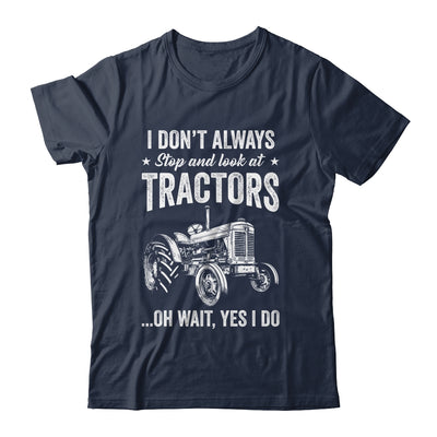 I Don't Always Stop Look At Tractors Funny For Boy Girl Shirt & Hoodie | siriusteestore