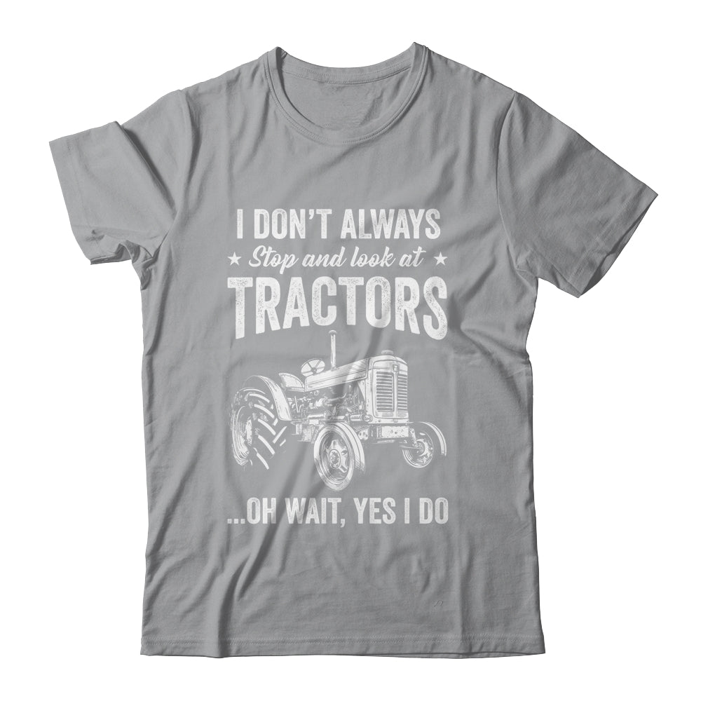 I Don't Always Stop Look At Tractors Funny For Boy Girl Shirt & Hoodie | siriusteestore