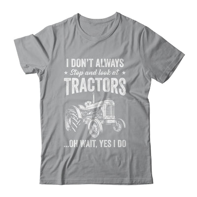 I Don't Always Stop Look At Tractors Funny For Boy Girl Shirt & Hoodie | siriusteestore