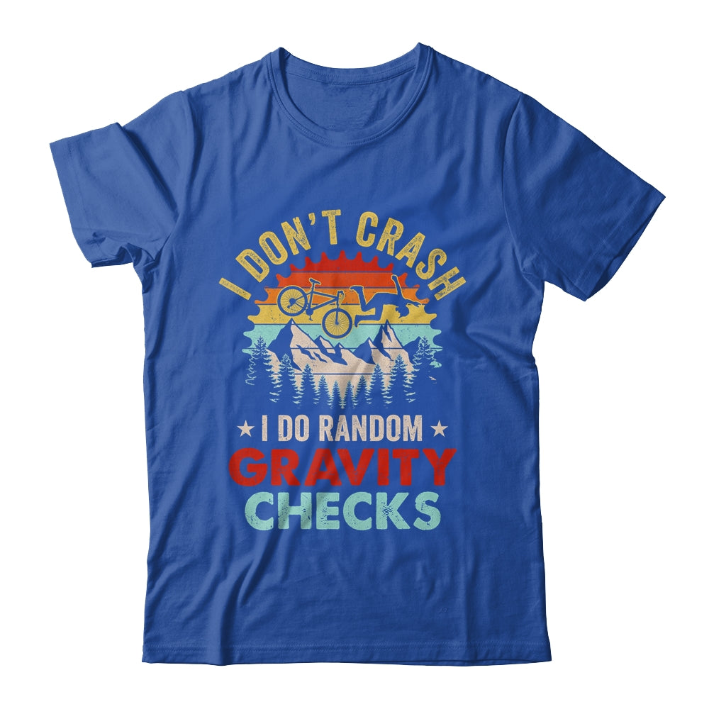 I Don't Crash I Do Random Gravity Checks Mountain Biking Shirt & Hoodie | siriusteestore
