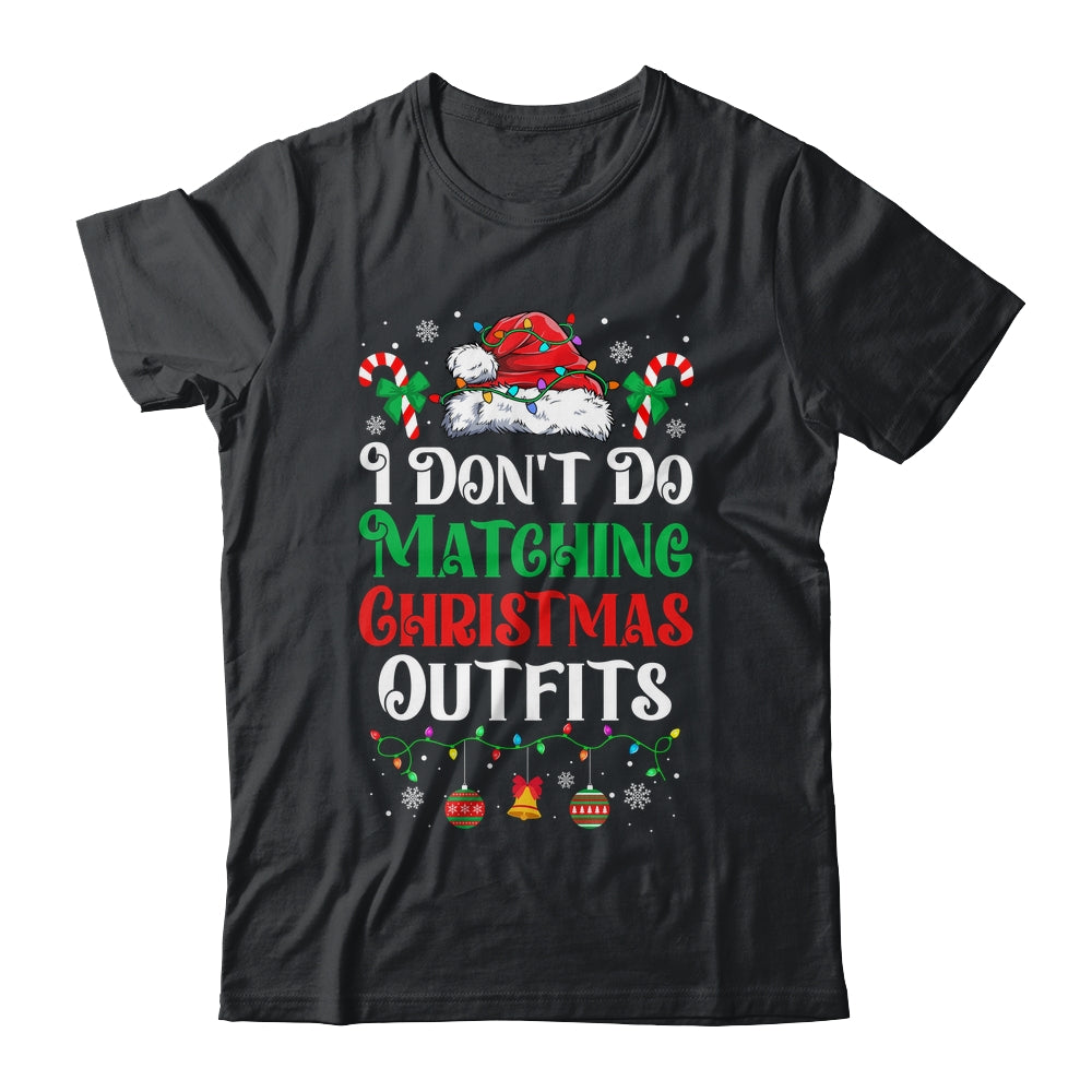 I Don't Do Matching Christmas Outfits Xmas Family Couples Shirt & Sweatshirt | siriusteestore