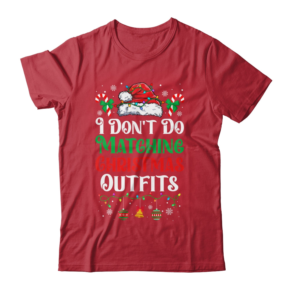 I Don't Do Matching Christmas Outfits Xmas Family Couples Shirt & Sweatshirt | siriusteestore