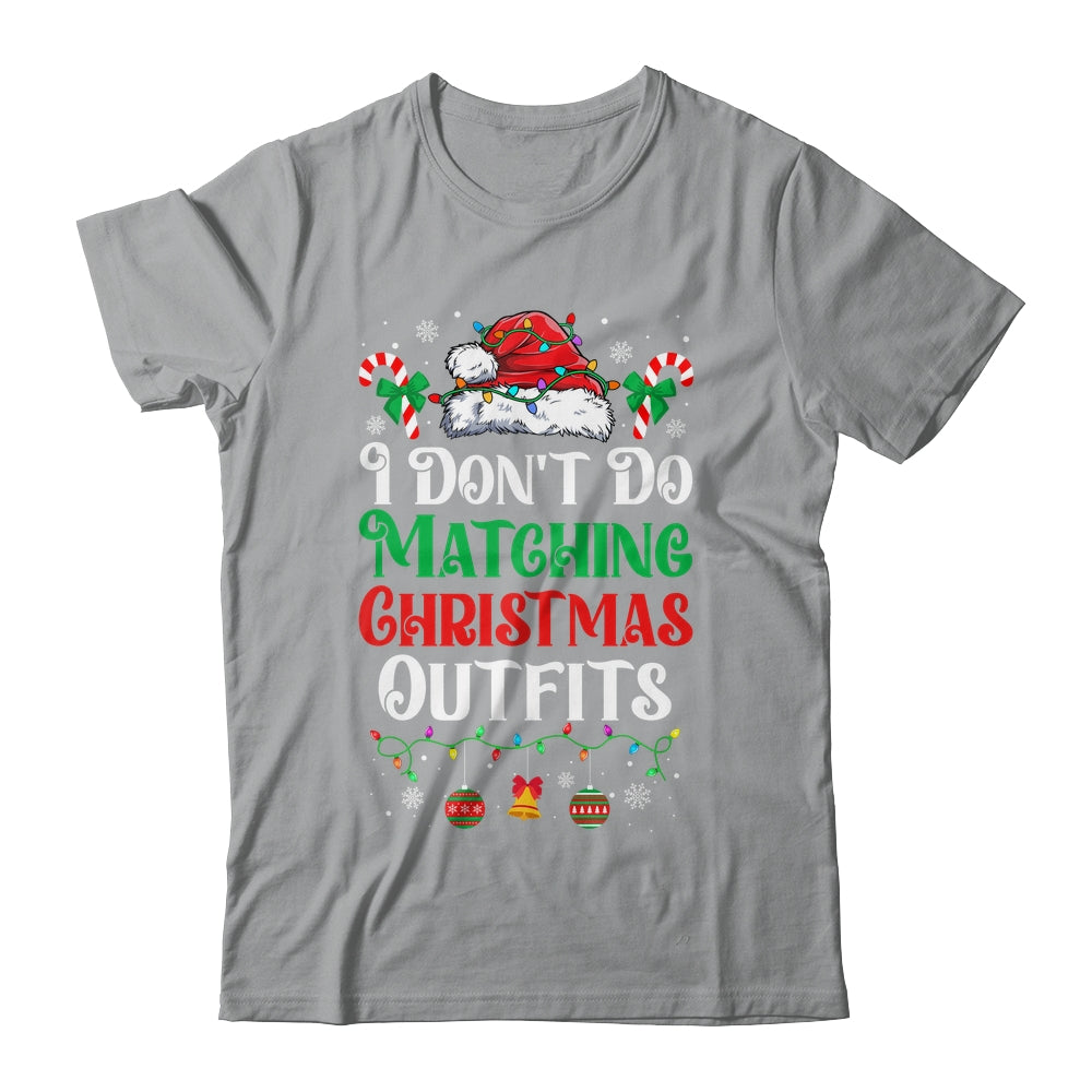 I Don't Do Matching Christmas Outfits Xmas Family Couples Shirt & Sweatshirt | siriusteestore