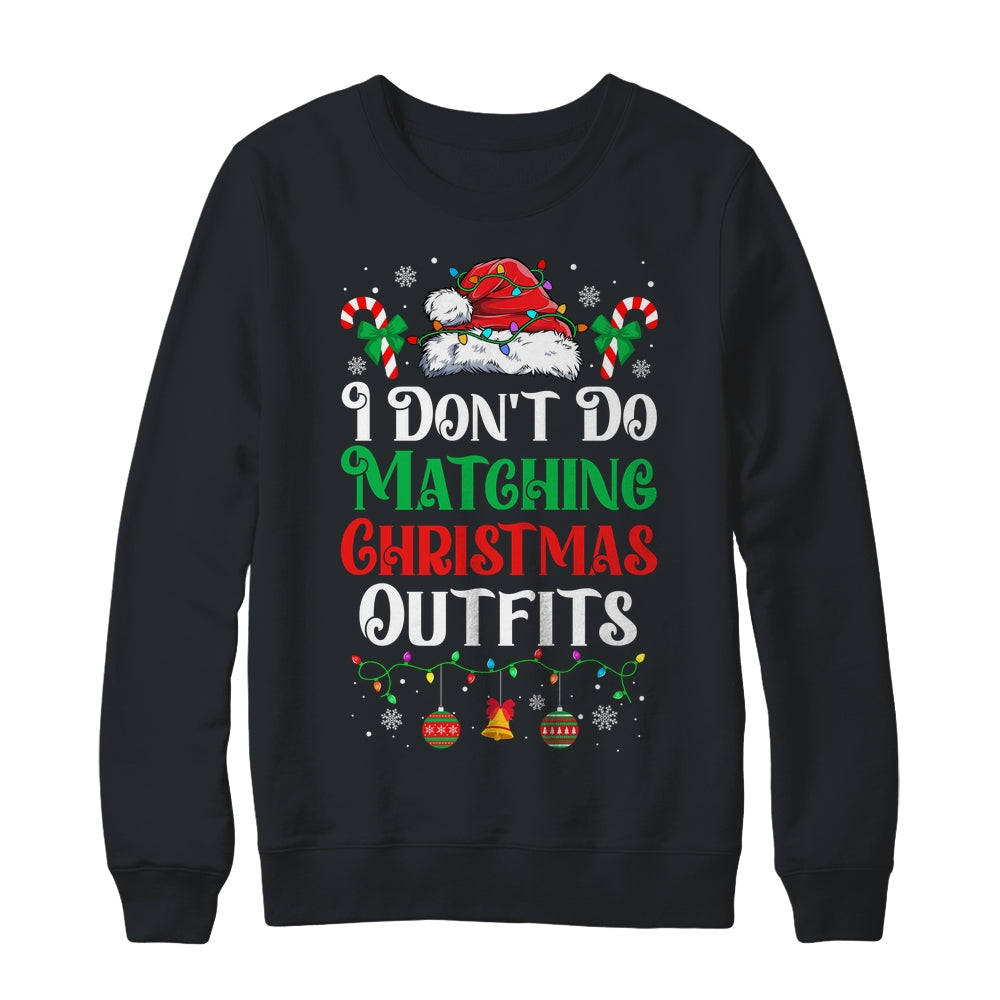 I Don't Do Matching Christmas Outfits Xmas Family Couples Shirt & Sweatshirt | siriusteestore