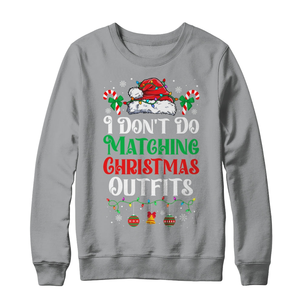 I Don't Do Matching Christmas Outfits Xmas Family Couples Shirt & Sweatshirt | siriusteestore