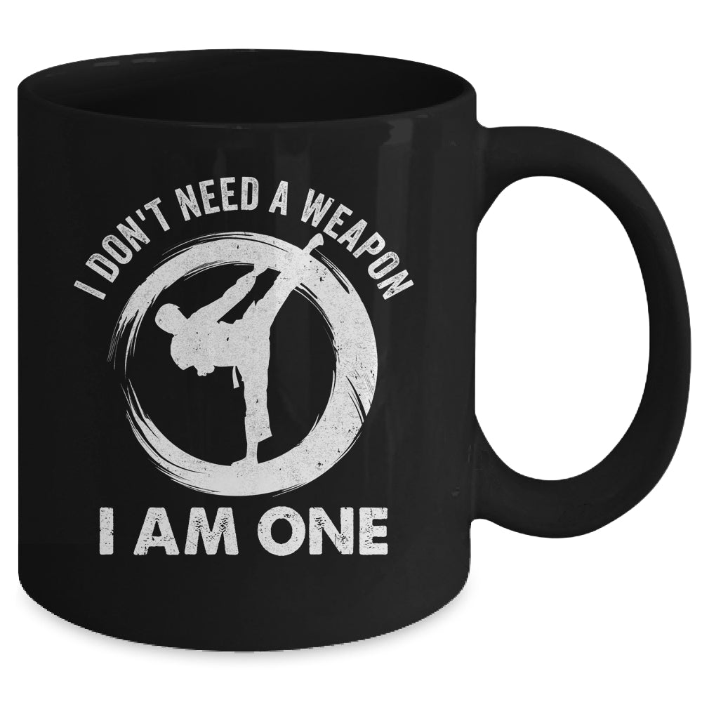I Don't Need A Weapon I Am One Funny Karate Design Men Women Mug | siriusteestore