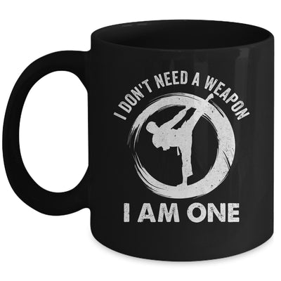I Don't Need A Weapon I Am One Funny Karate Design Men Women Mug | siriusteestore