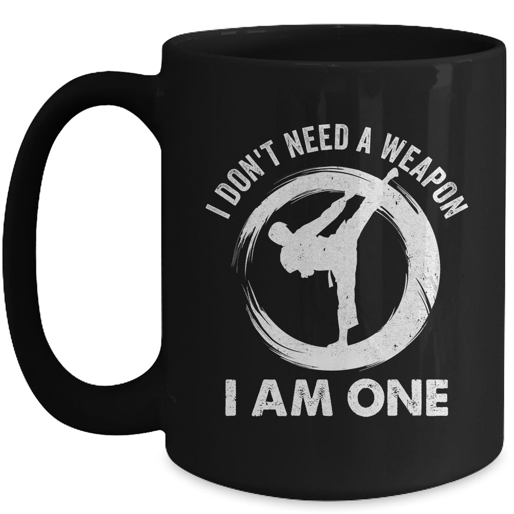 I Don't Need A Weapon I Am One Funny Karate Design Men Women Mug | siriusteestore