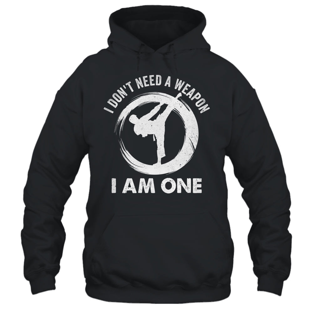 I Don't Need A Weapon I Am One Funny Karate Design Men Women Shirt & Hoodie | siriusteestore