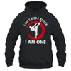I Don't Need A Weapon I Am One Funny Karate For Men Women Shirt & Hoodie | siriusteestore