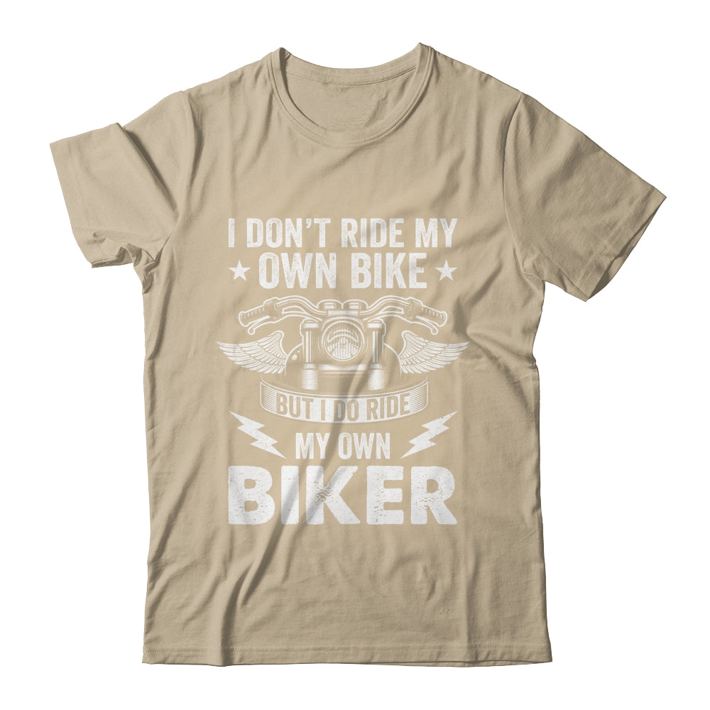 I Don't Ride My Own Bike But I Do Ride My Own Biker Funny Shirt & Hoodie | siriusteestore