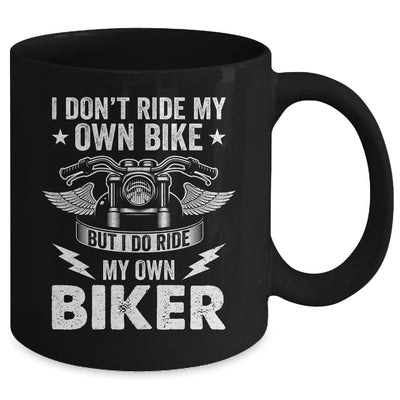 I Don't Ride My Own Bike But I Do Ride My Own Biker Funny Mug | siriusteestore