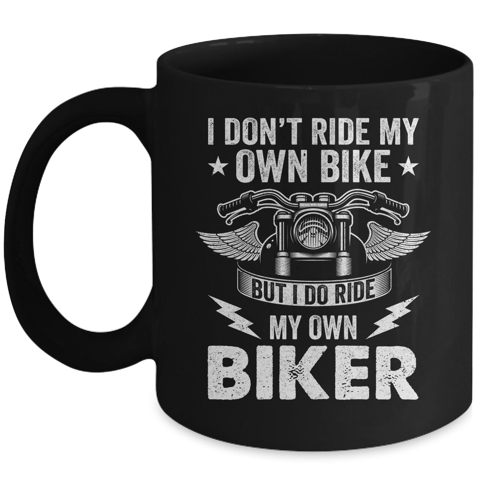 I Don't Ride My Own Bike But I Do Ride My Own Biker Funny Mug | siriusteestore