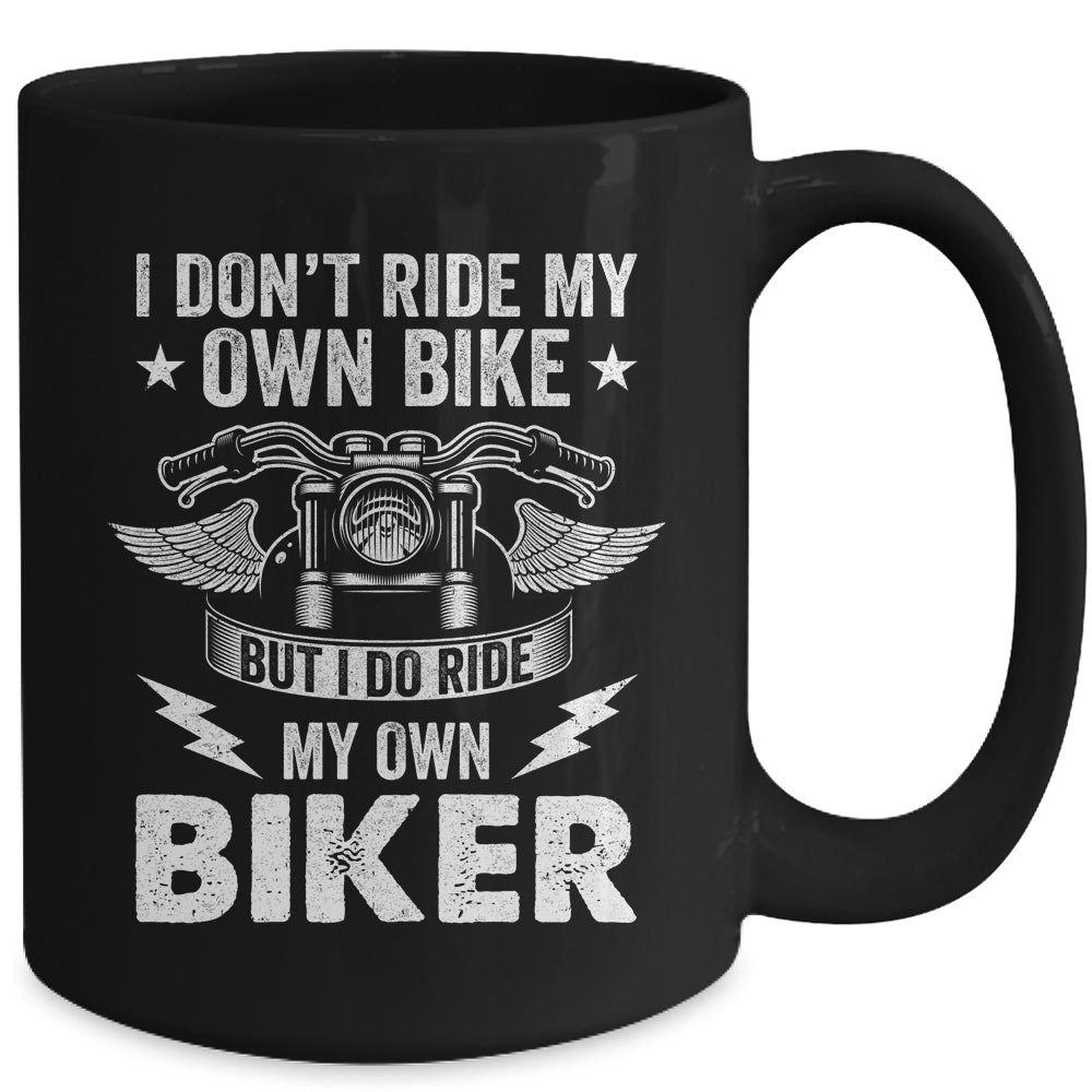 I Don't Ride My Own Bike But I Do Ride My Own Biker Funny Mug | siriusteestore