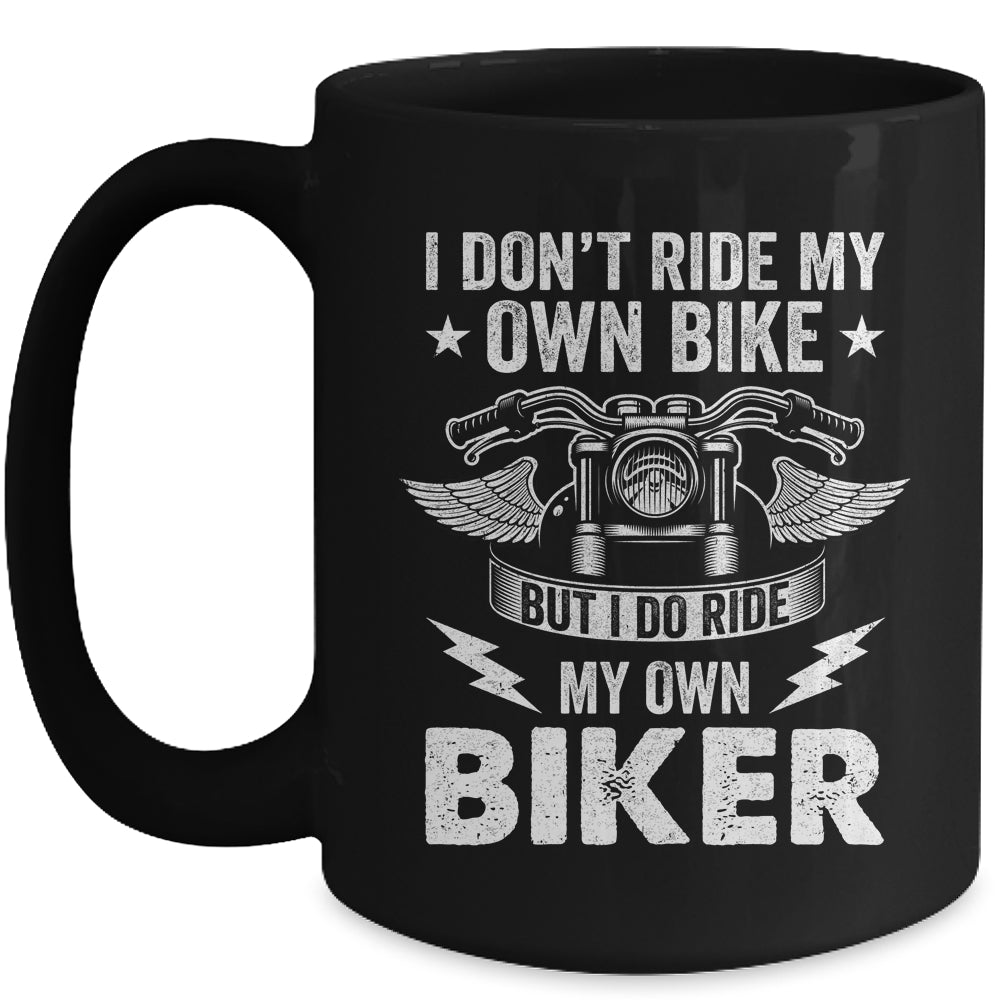 I Don't Ride My Own Bike But I Do Ride My Own Biker Funny Mug | siriusteestore