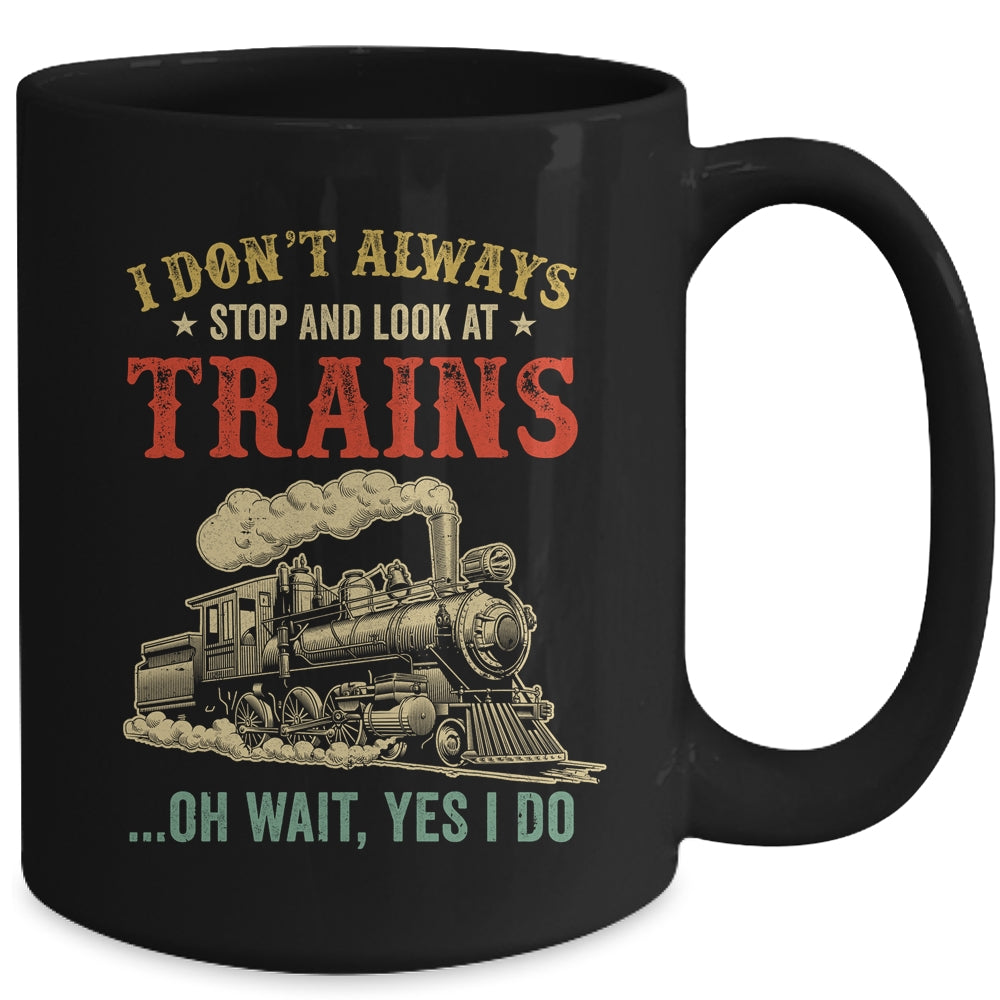 I Dont Always Stop Look At Trains Funny Railroad Lover Retro Mug | siriusteestore