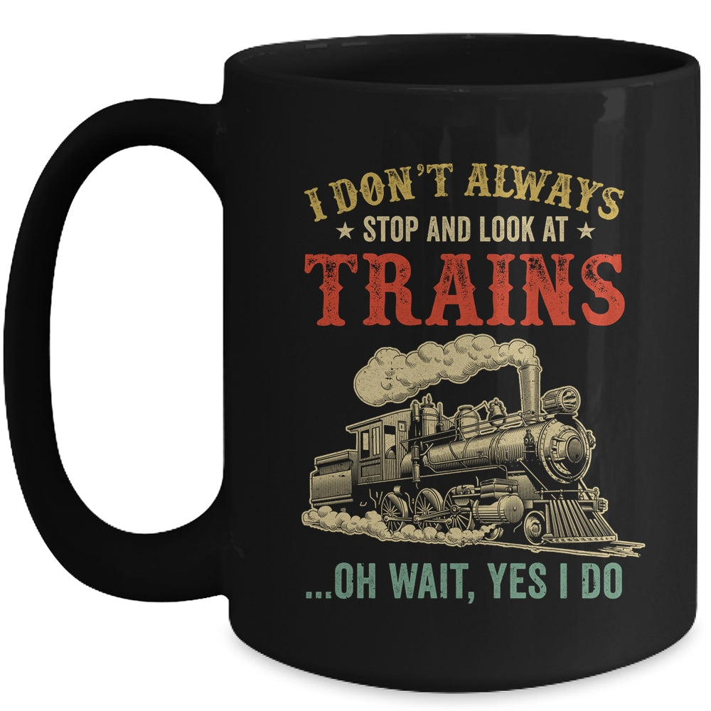 I Dont Always Stop Look At Trains Funny Railroad Lover Retro Mug | siriusteestore