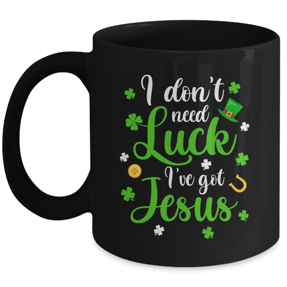 I Dont Need Luck I Have Jesus Men Women St Patricks Day Mug | siriusteestore