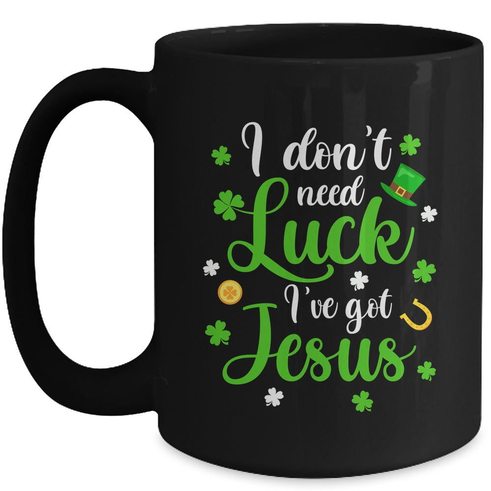 I Dont Need Luck I Have Jesus Men Women St Patricks Day Mug | siriusteestore