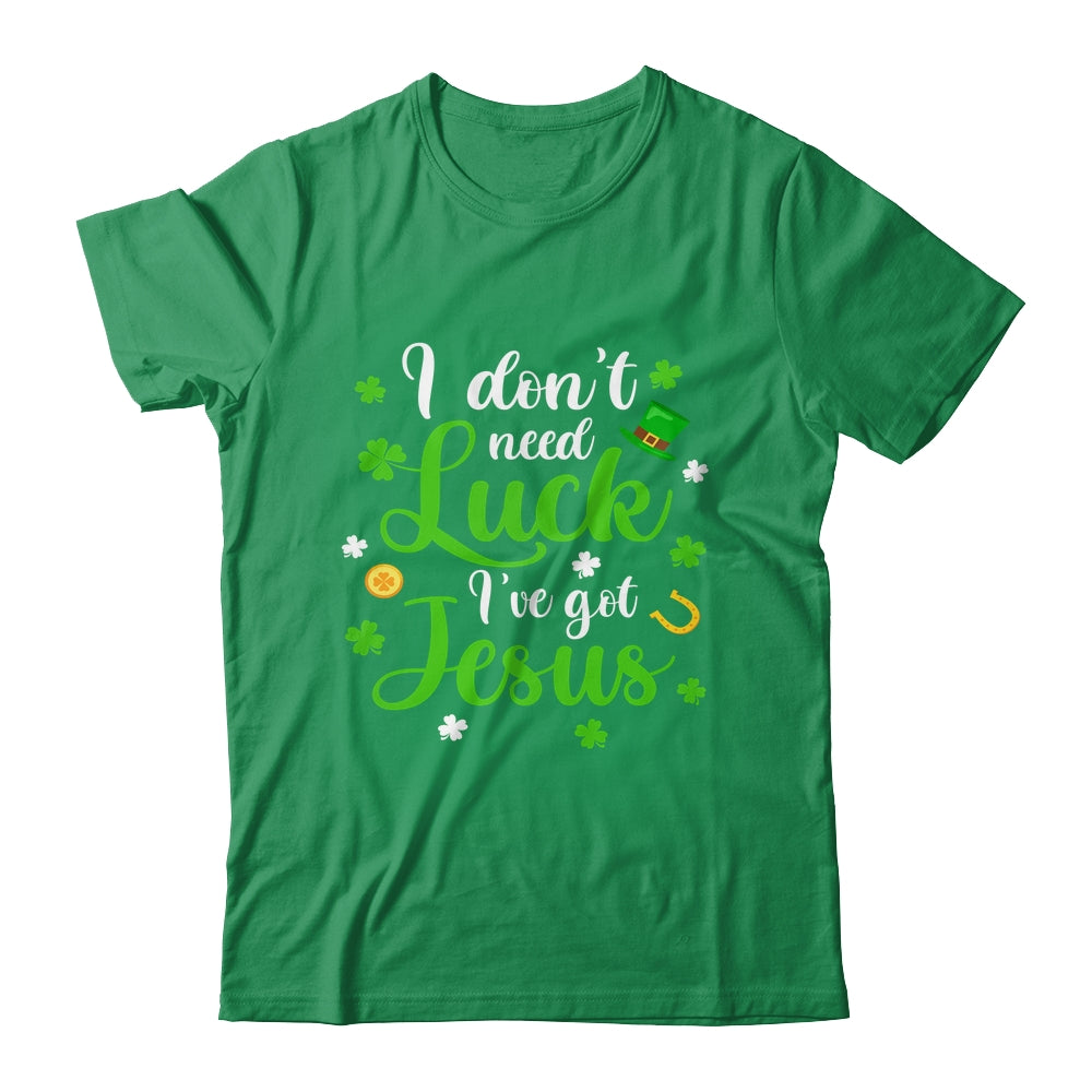 I Dont Need Luck I Have Jesus Men Women St Patricks Day Shirt & Hoodie | siriusteestore