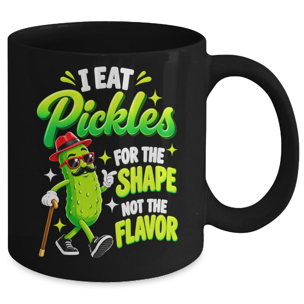 I Eat Pickles For The Shape Not The Flavor Adult Humor Mug | siriusteestore
