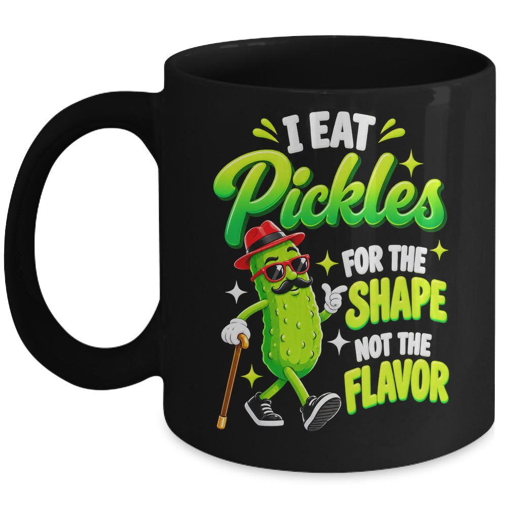 I Eat Pickles For The Shape Not The Flavor Adult Humor Mug | siriusteestore