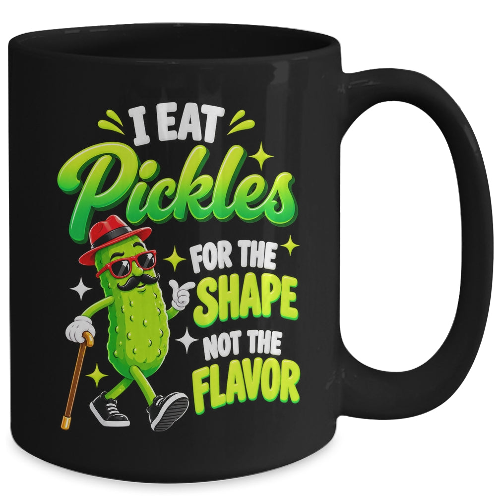 I Eat Pickles For The Shape Not The Flavor Adult Humor Mug | siriusteestore