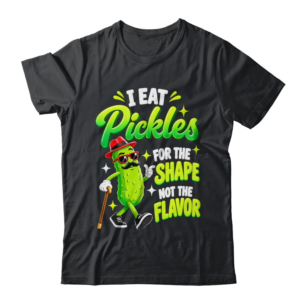 I Eat Pickles For The Shape Not The Flavor Adult Humor Shirt & Tank Top | siriusteestore
