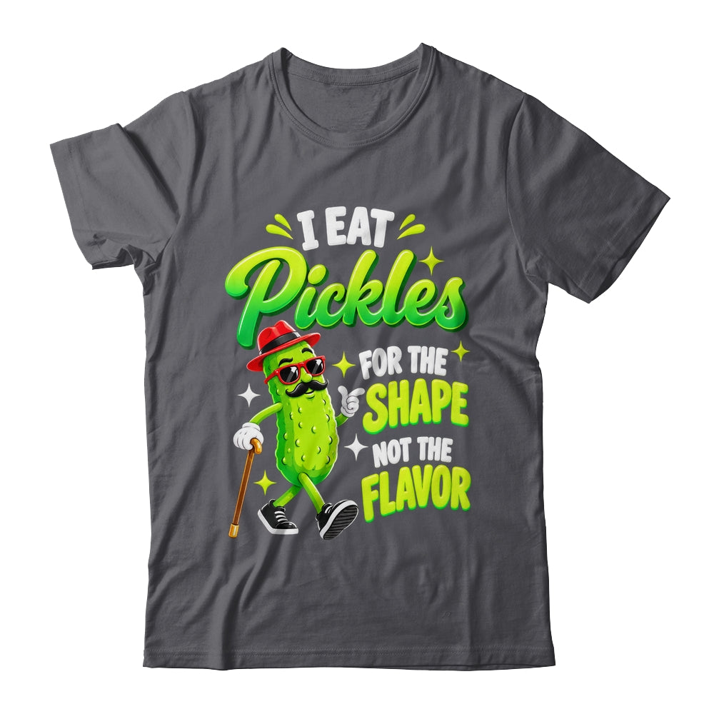 I Eat Pickles For The Shape Not The Flavor Adult Humor Shirt & Tank Top | siriusteestore