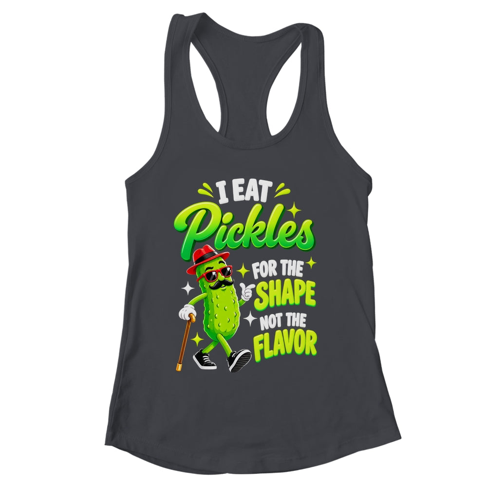 I Eat Pickles For The Shape Not The Flavor Adult Humor Shirt & Tank Top | siriusteestore