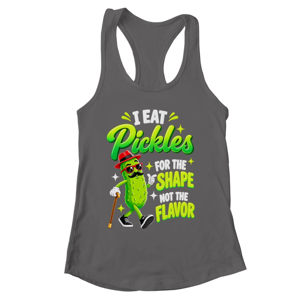 I Eat Pickles For The Shape Not The Flavor Adult Humor Shirt & Tank Top | siriusteestore