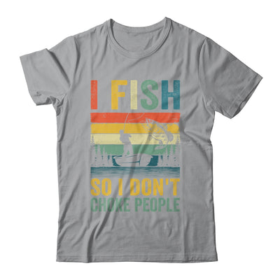 I Fish So I Don't Choke People Funny Fishing For Men Retro Shirt & Hoodie | siriusteestore