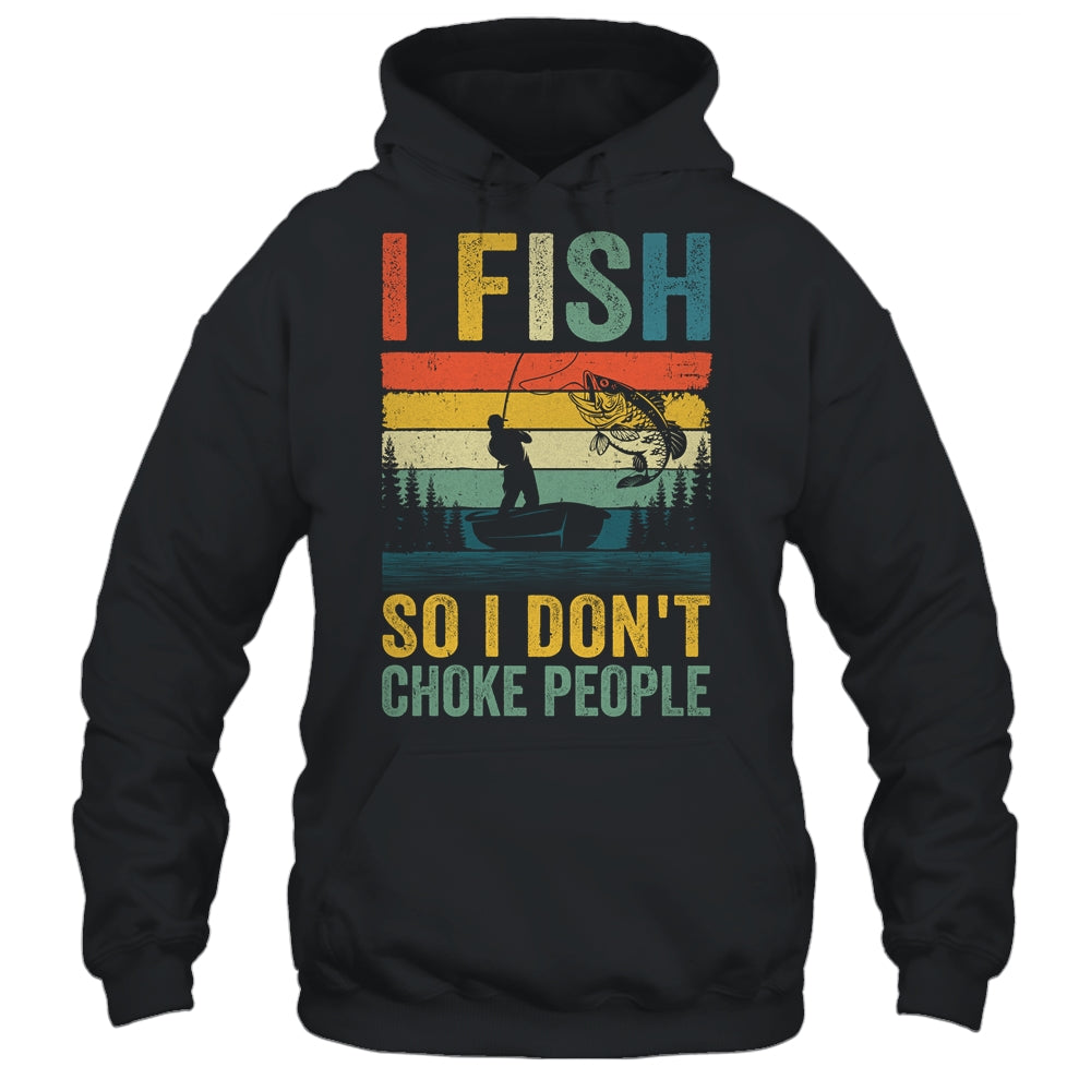 I Fish So I Don't Choke People Funny Fishing For Men Retro Shirt & Hoodie | siriusteestore