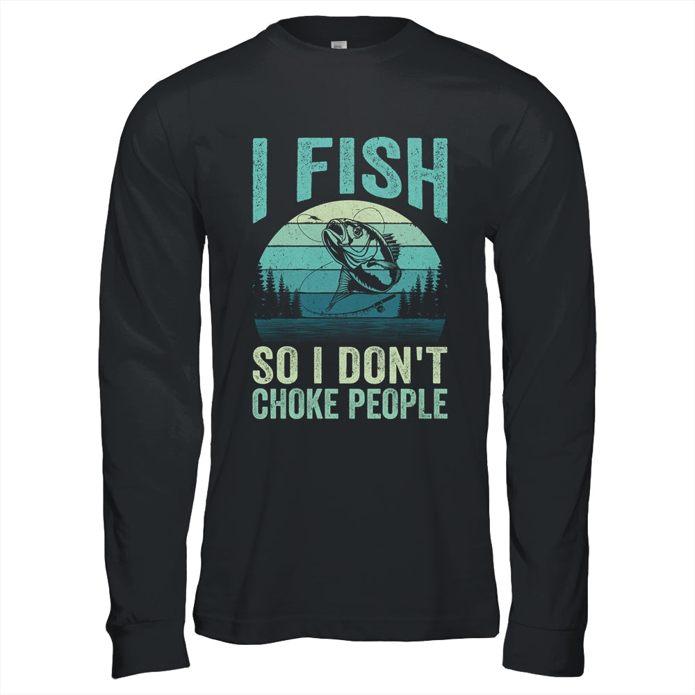 I Fish So I Don't Choke People Funny Sayings Fishing Design Shirt & Hoodie | siriusteestore
