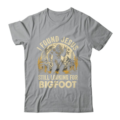 I Found Jesus Still Looking For Bigfoot Funny Christian Shirt & Hoodie | siriusteestore